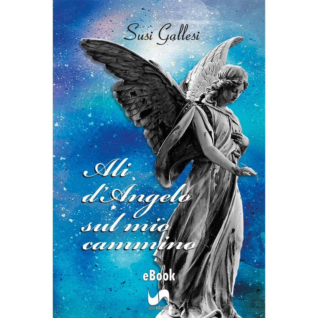 ALI D'ANGELO SUL MIO CAMMINO (eBook) di Susi Gallesi - Susil Edizioni