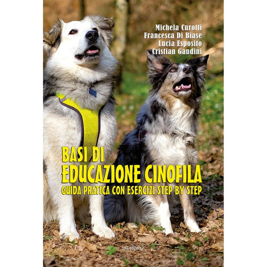 BASI DI EDUCAZIONE CINOFILA di Michela Curotti, Francesca Di Biase, Lucia Esposito e Cristian Gandini - Susil Edizioni