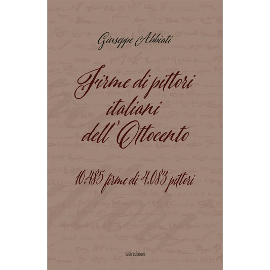 FIRME DI PITTORI ITALIANI DELL'OTTOCENTO di Giuseppe Abbiati - Susil Edizioni