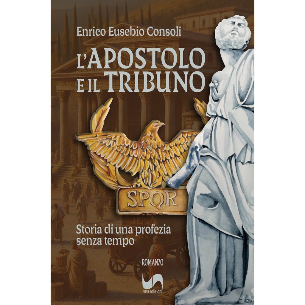 L’APOSTOLO E IL TRIBUNO di Enrico Eusebio Consoli - Susil Edizioni