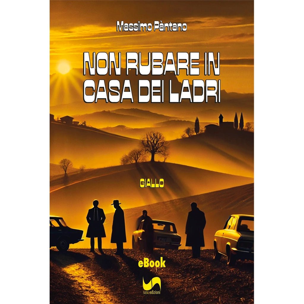 NON RUBARE IN CASA DEI LADRI (eBook) di Massimo Pàntano - Susil Edizioni