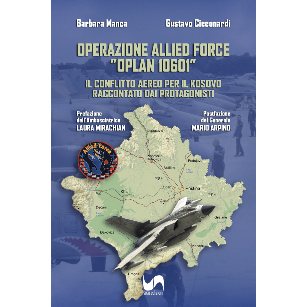 OPERAZIONE ALLIED FORCE “OPLAN 10601" di Barbara Manca e Gustavo Cicconardi - Susil Edizioni
