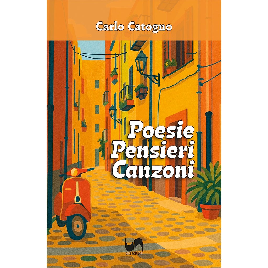 POESIE, PENSIERI, CANZONI di Carlo Catogno - Susil Edizioni