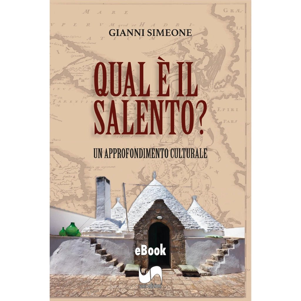 QUAL È IL SALENTO? (eBook) di Gianni Simeone - Susil Edizioni