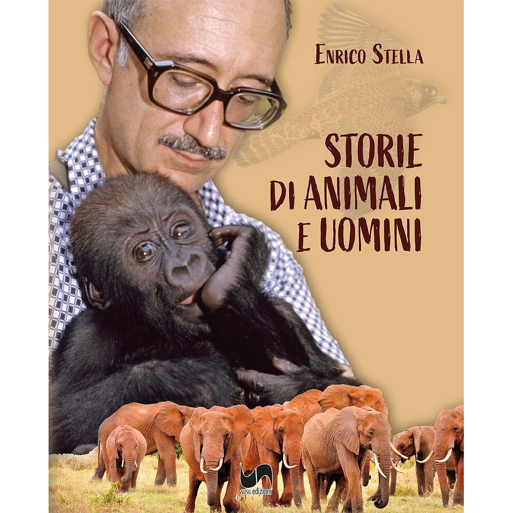 STORIE DI ANIMALI E UOMINI di Enrico Stella - Susil Edizioni