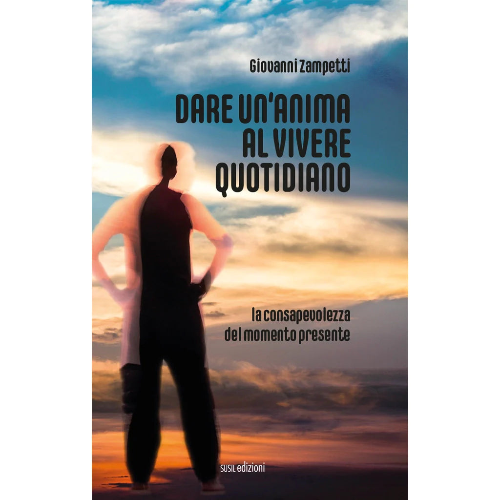 DARE UN'ANIMA AL VIVERE QUOTIDIANO
LA CONSAPEVOLEZZA DEL MOMENTO PRESENTE
di Giovanni Zampetti