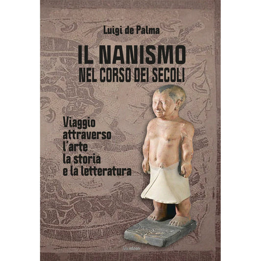 IL NANISMO NEL CORSO DEI SECOLI
VIAGGIO ATTRAVERSO L'ARTE, LA STORIA E LA LETTERATURA
di Luigi De Palma