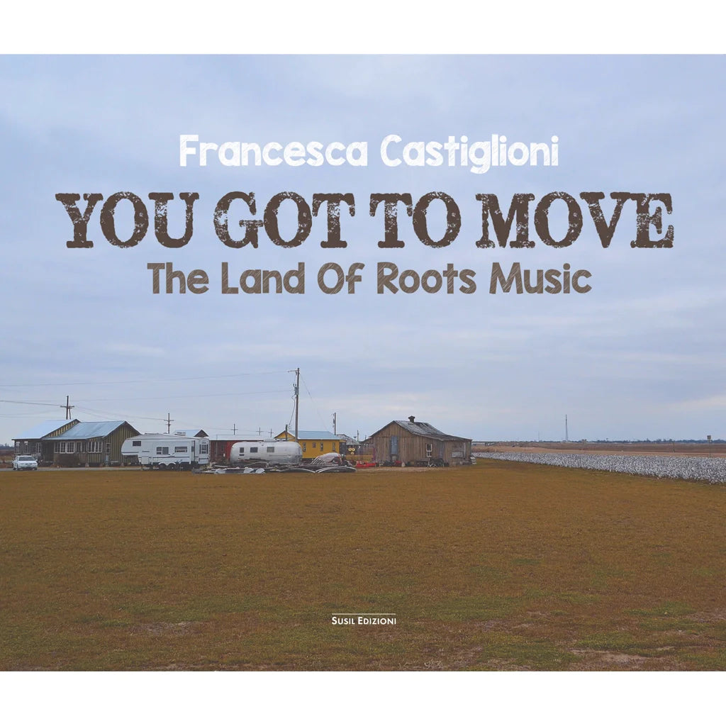 YOU GOT TO MOVE
THE LAND OF ROOTS MUSIC
di Francesca Castiglioni