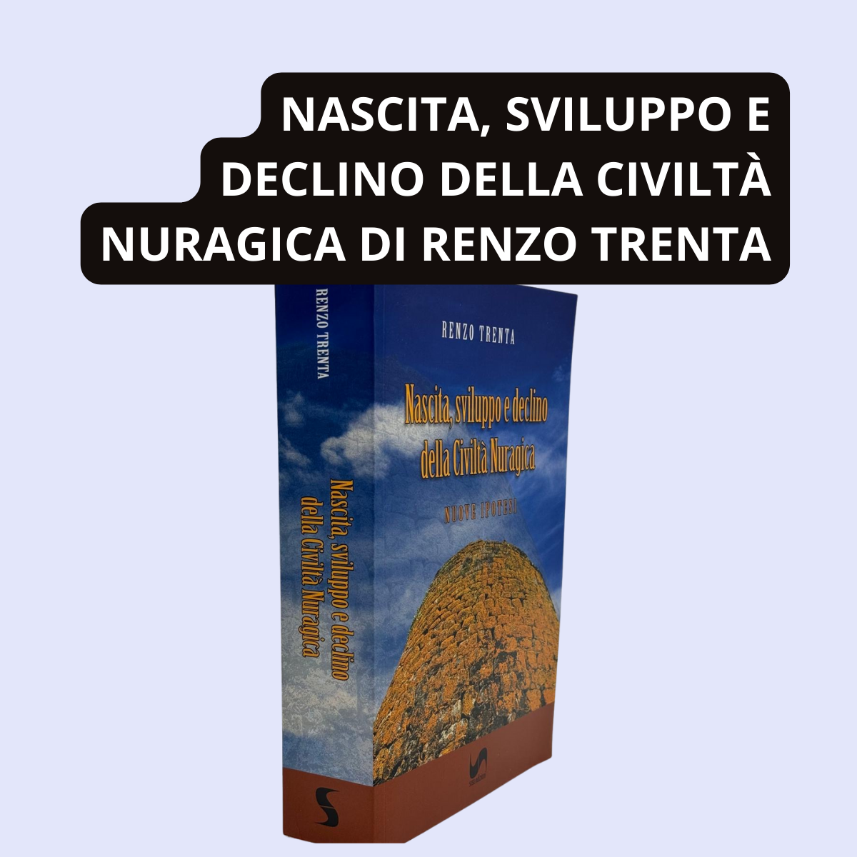 NASCITA, SVILUPPO E DECLINO DELLA CIVILTÀ NURAGICA di Renzo Trenta