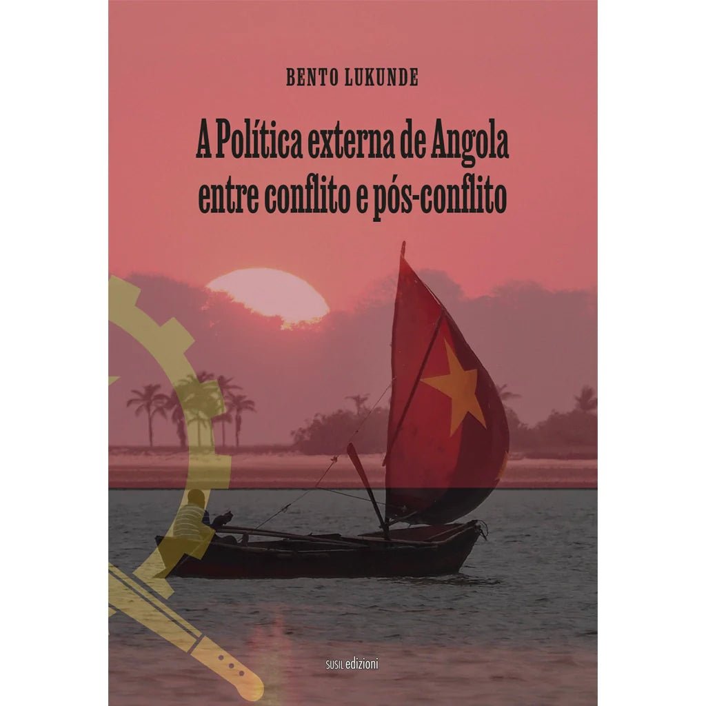 A POLÍTICA EXTERNA DE ANGOLA ENTRE CONFLITO E PÓS - CONFLITO di Bento Lukunde - Susil Edizioni