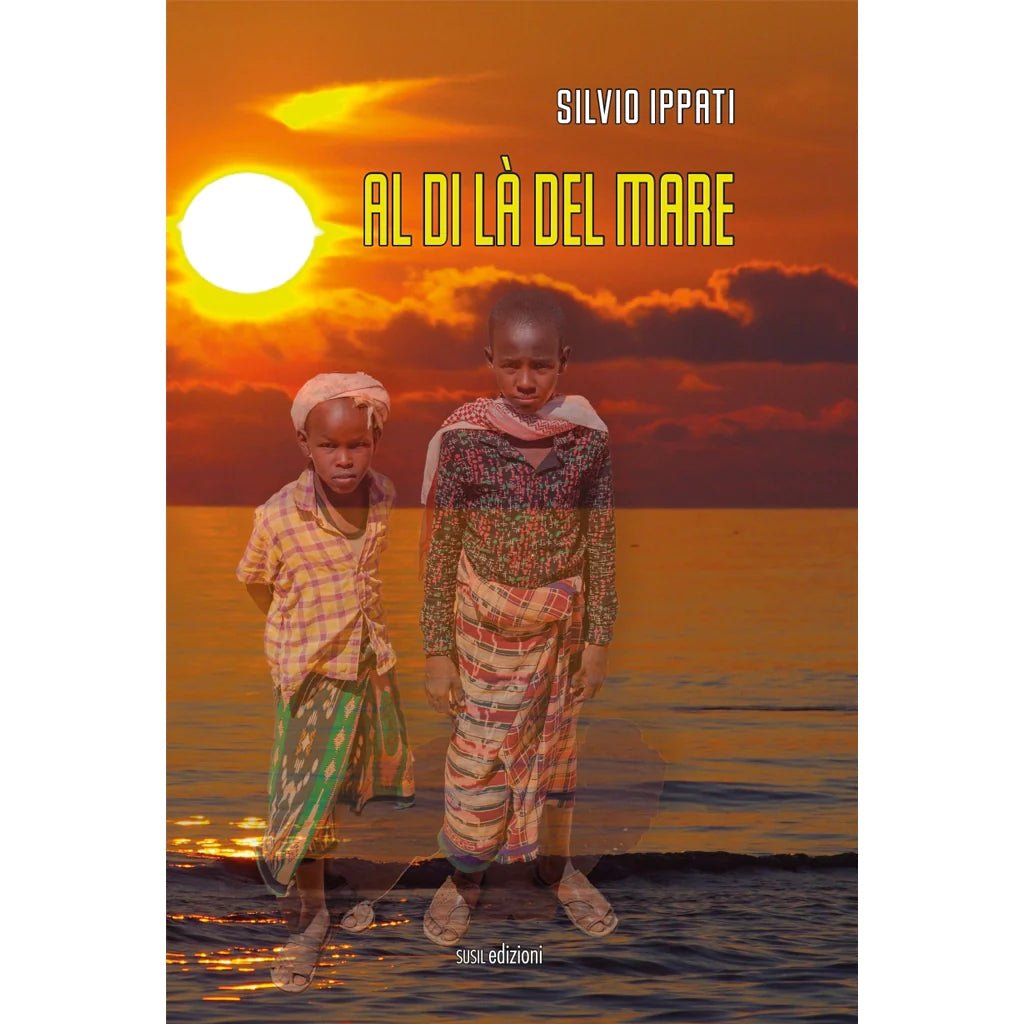 AL DI LÀ DEL MARE di Silvio Ippati - Susil Edizioni