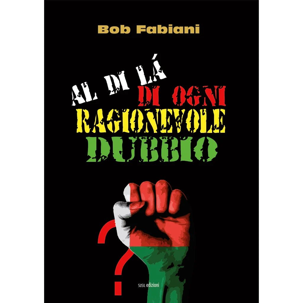 AL DI LÀ DI OGNI RAGIONEVOLE DUBBIO di Bob Fabiani - Susil Edizioni