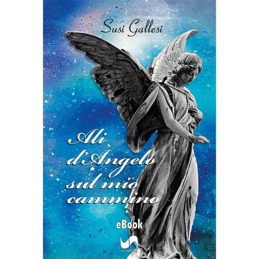 ALI D'ANGELO SUL MIO CAMMINO (eBook) di Susi Gallesi - Susil Edizioni