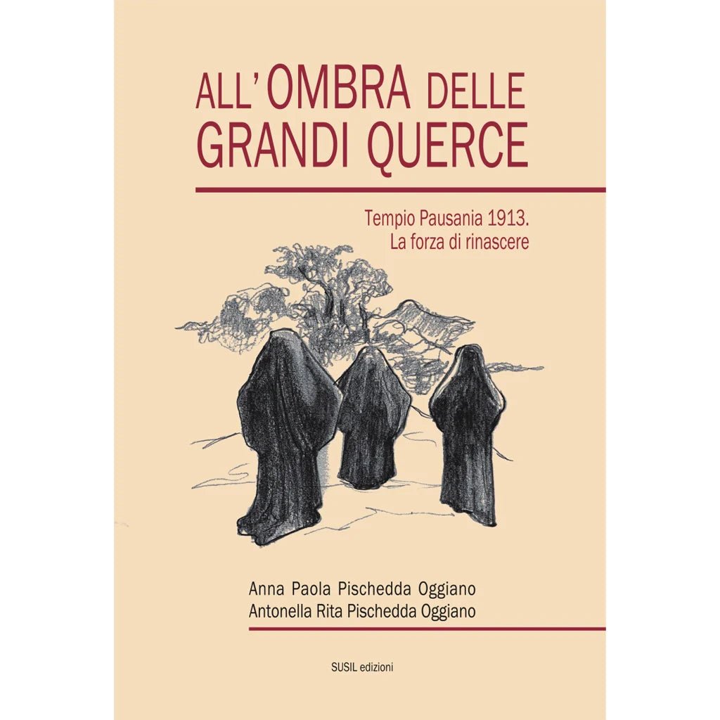 ALL'OMBRA DELLE GRANDI QUERCE di Anna Paola Pischedda Oggiano e Antonella Rita Pischedda Oggiano - Susil Edizioni