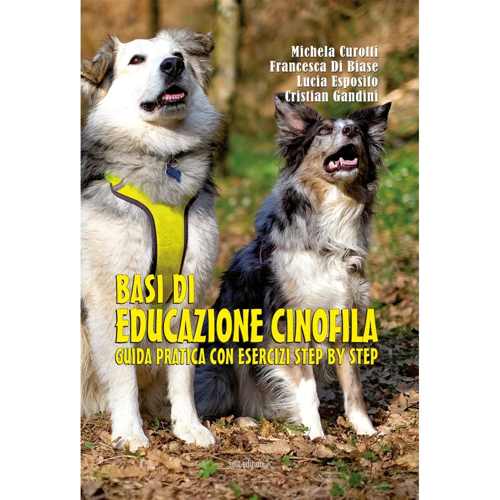 BASI DI EDUCAZIONE CINOFILA di Michela Curotti, Francesca Di Biase, Lucia Esposito e Cristian Gandini - Susil Edizioni