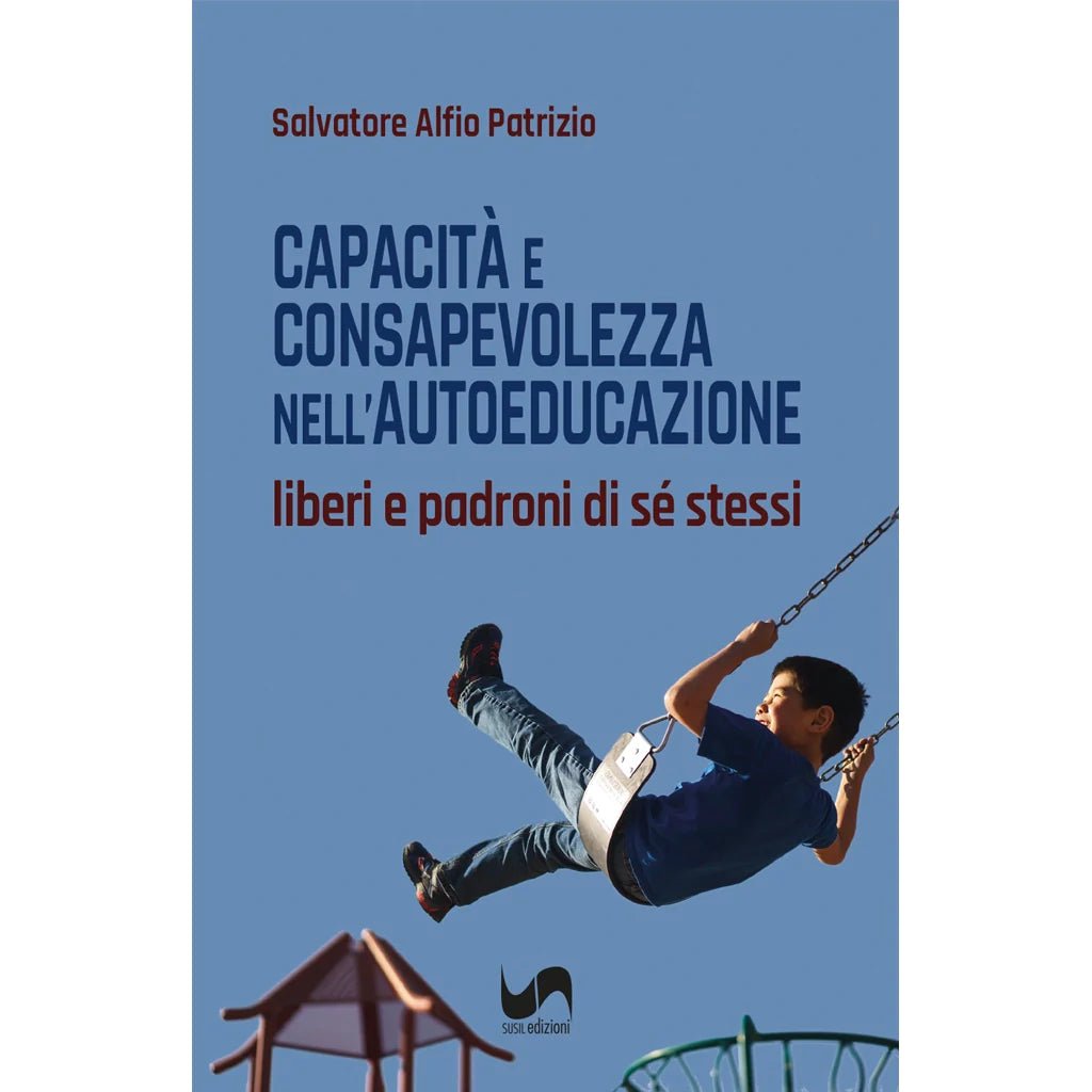 CAPACITÀ E CONSAPEVOLEZZA NELL'AUTOEDUCAZIONE di Salvatore Alfio Patrizio - Susil Edizioni