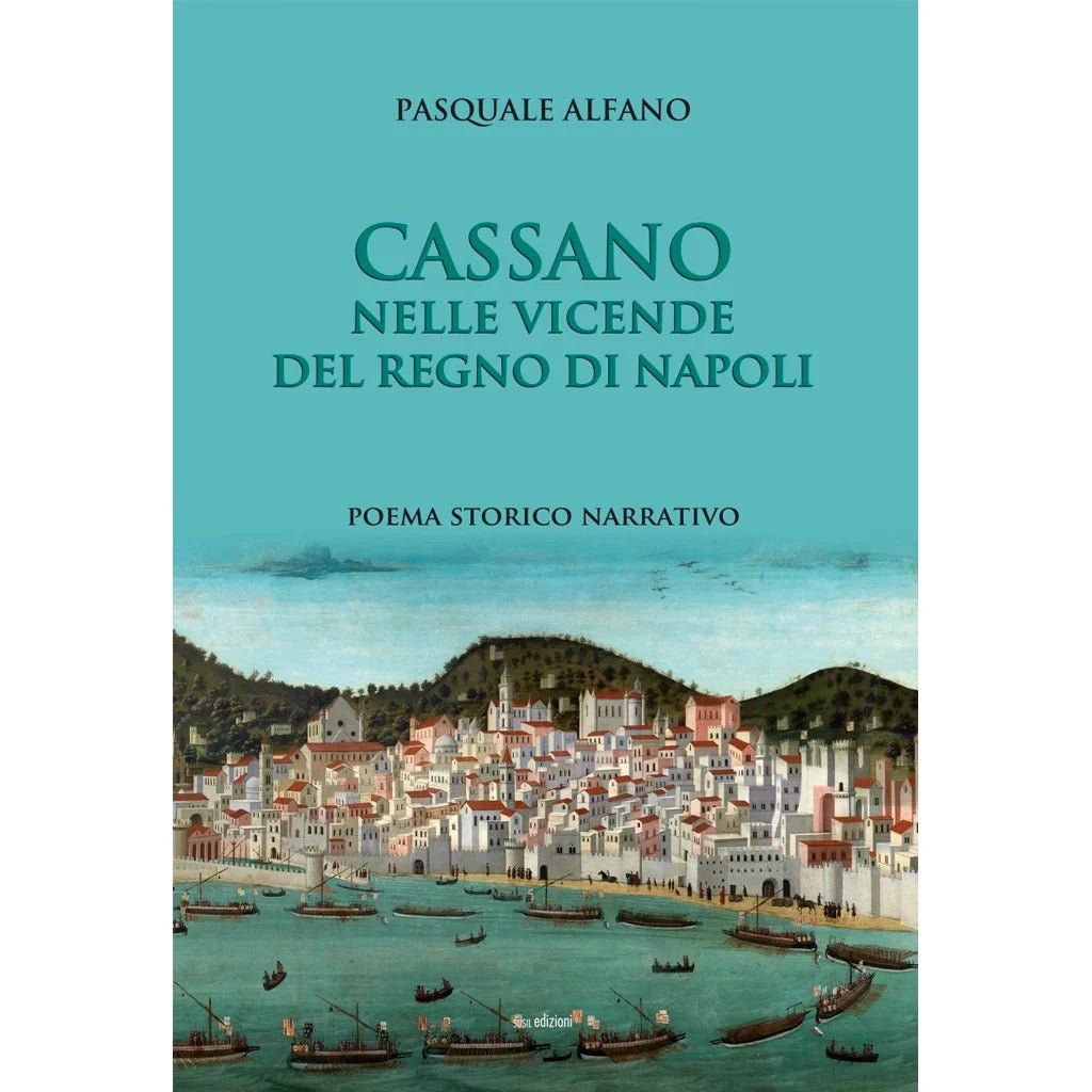 CASSANO NELLE VICENDE DEL REGNO DI NAPOLI di Pasquale Alfano - Susil Edizioni