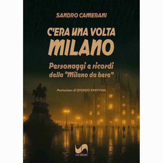 C’ERA UNA VOLTA MILANO di Sandro Camerani - Susil Edizioni