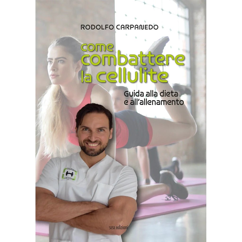 COME COMBATTERE LA CELLULITE di Rodolfo Carpanedo - Susil Edizioni