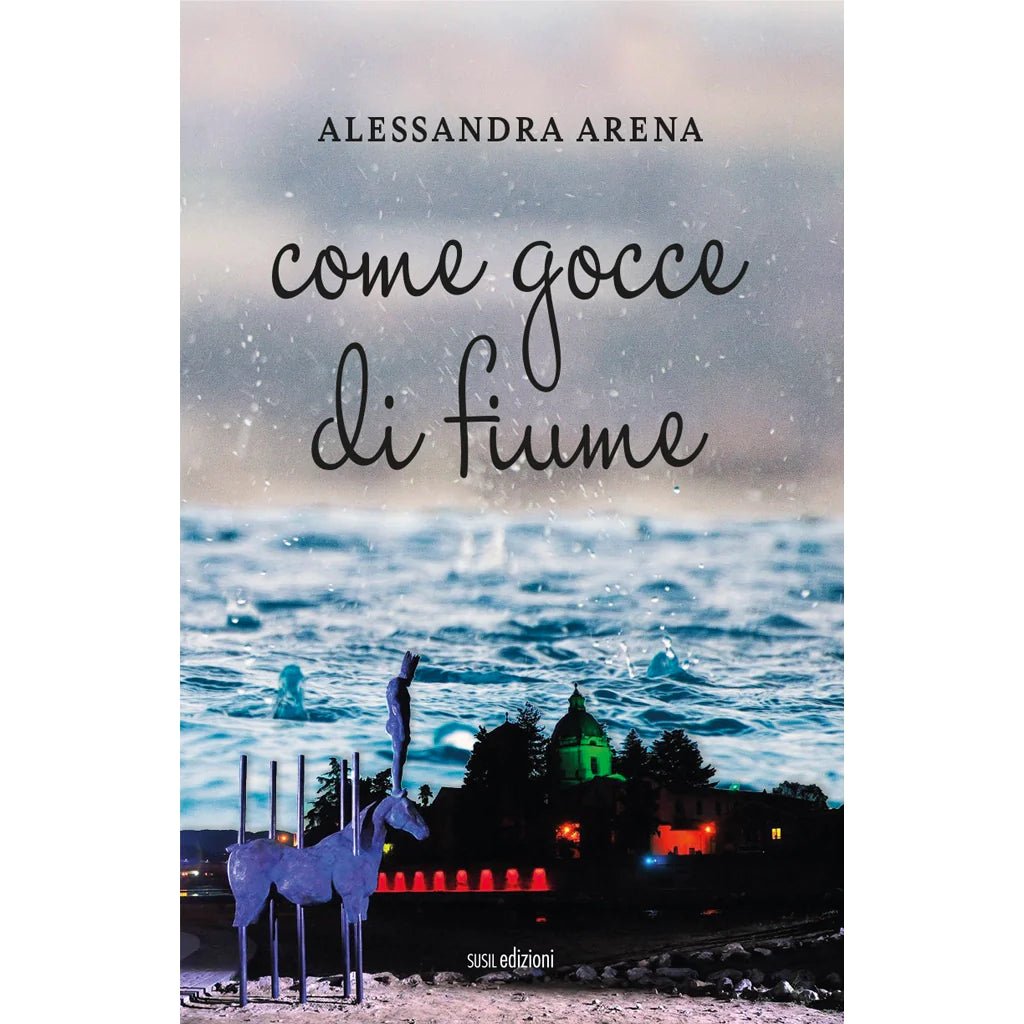 COME GOCCE DI FIUME di Alessandra Arena - Susil Edizioni