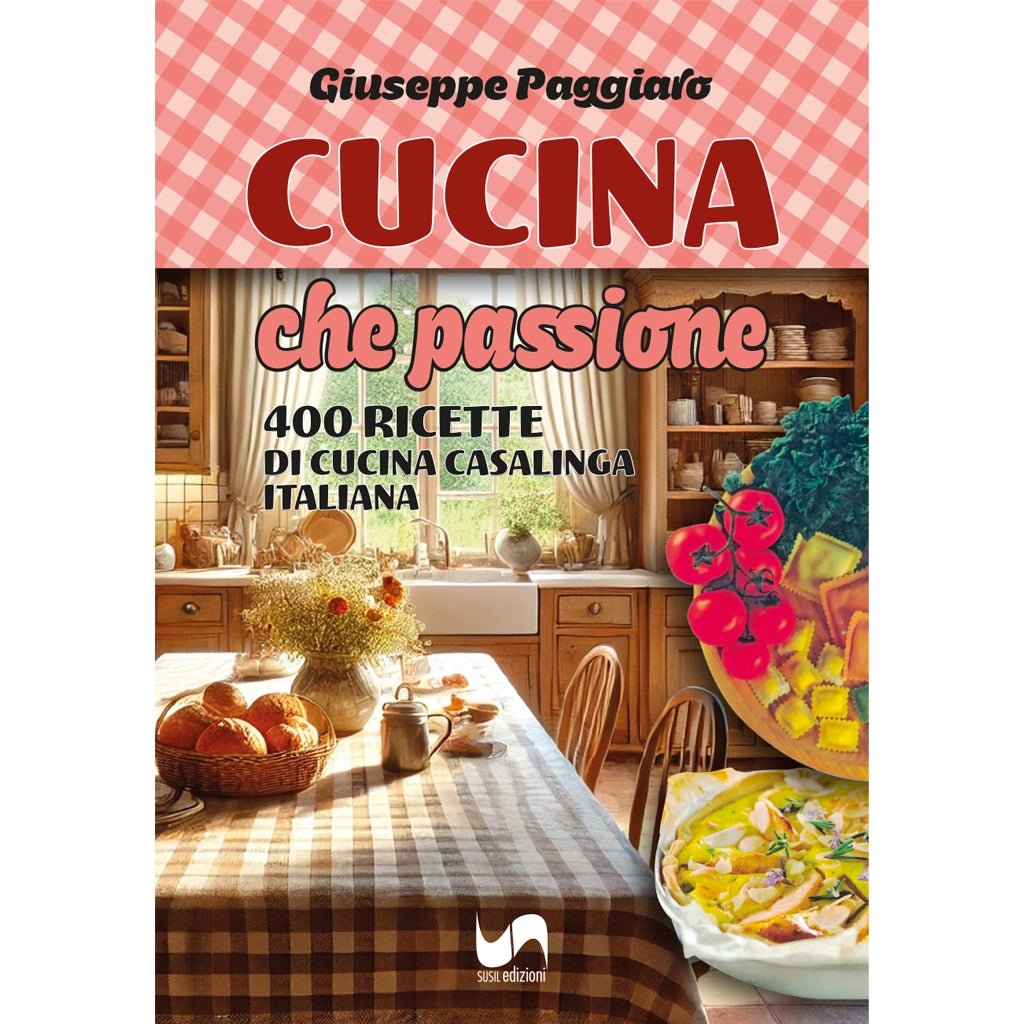 CUCINA CHE PASSIONE di Giuseppe Paggiaro - Susil Edizioni