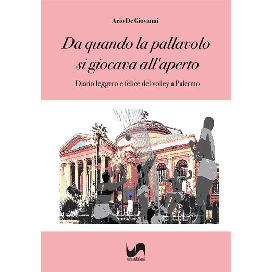 DA QUANDO LA PALLAVOLO SI GIOCAVA ALL'APERTO di Ario De Giovanni - Susil Edizioni