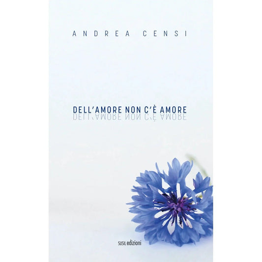 DELL'AMORE NON C'È AMORE di Andrea Censi - Susil Edizioni