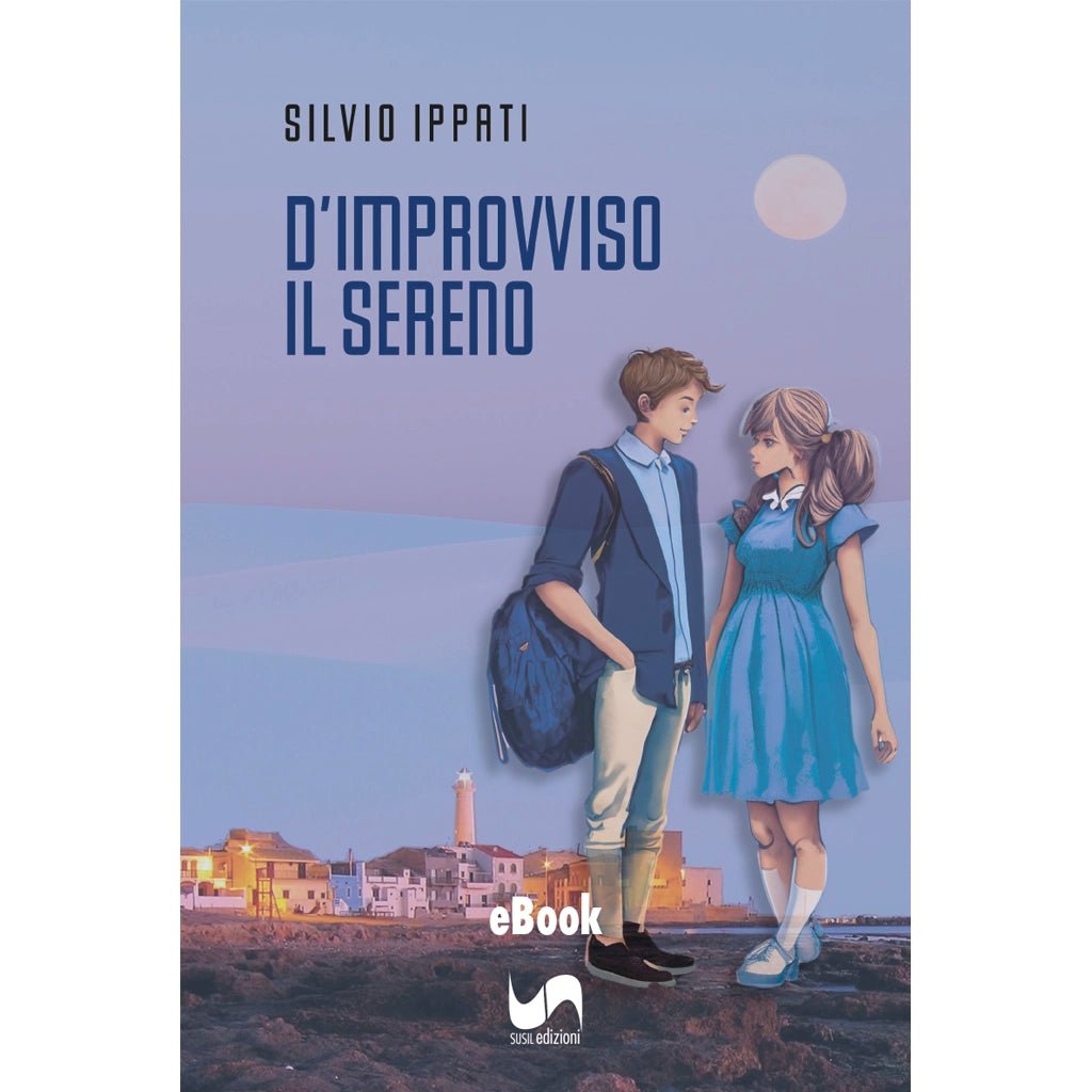 D'IMPROVVISO IL SERENO (eBook) di Silvio Ippati - Susil Edizioni