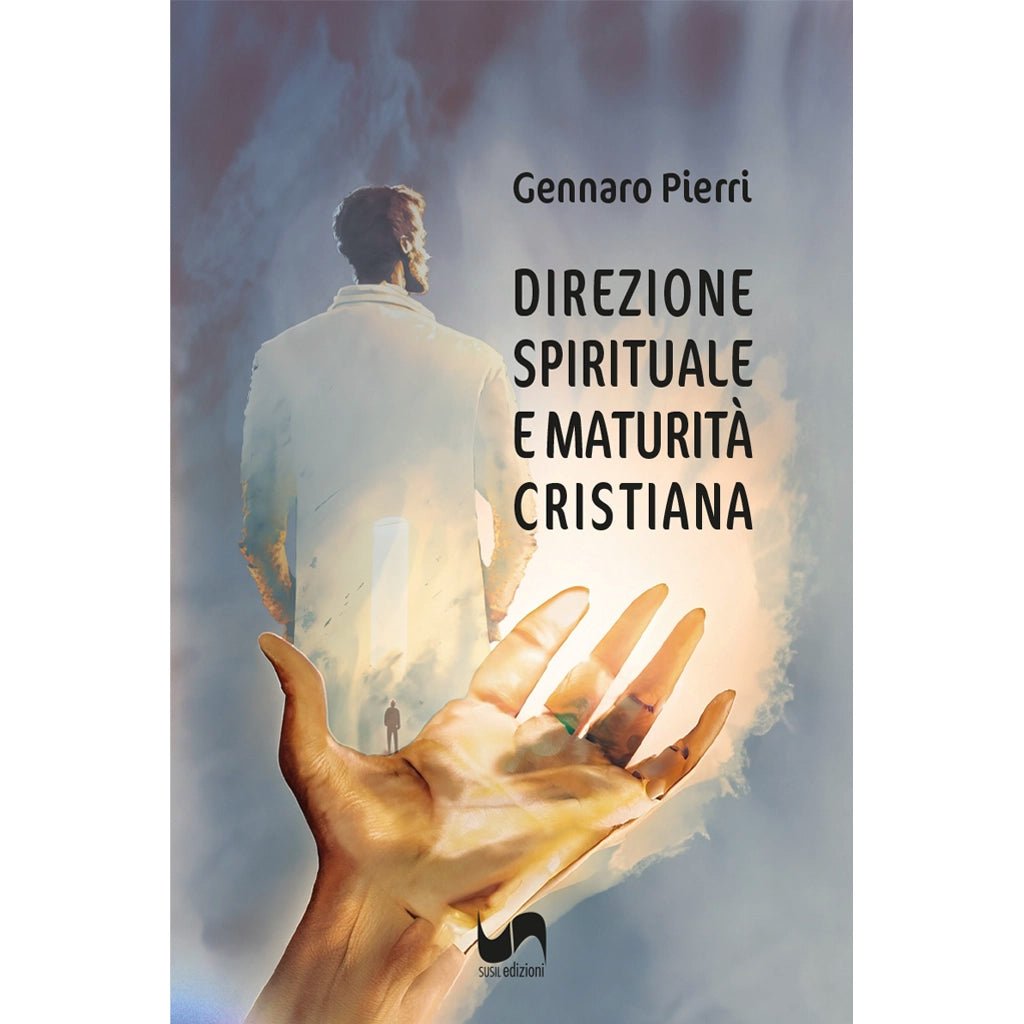 DIREZIONE SPIRITUALE E MATURITÀ CRISTIANA di Gennaro Pierri - Susil Edizioni