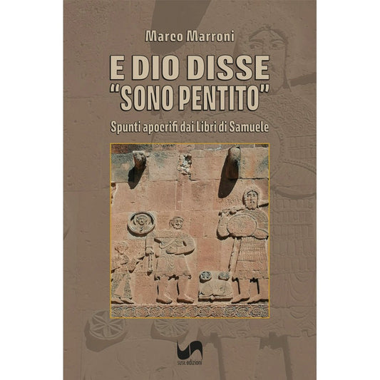 E DIO DISSE SONO PENTITO di Marco Marroni - Susil Edizioni