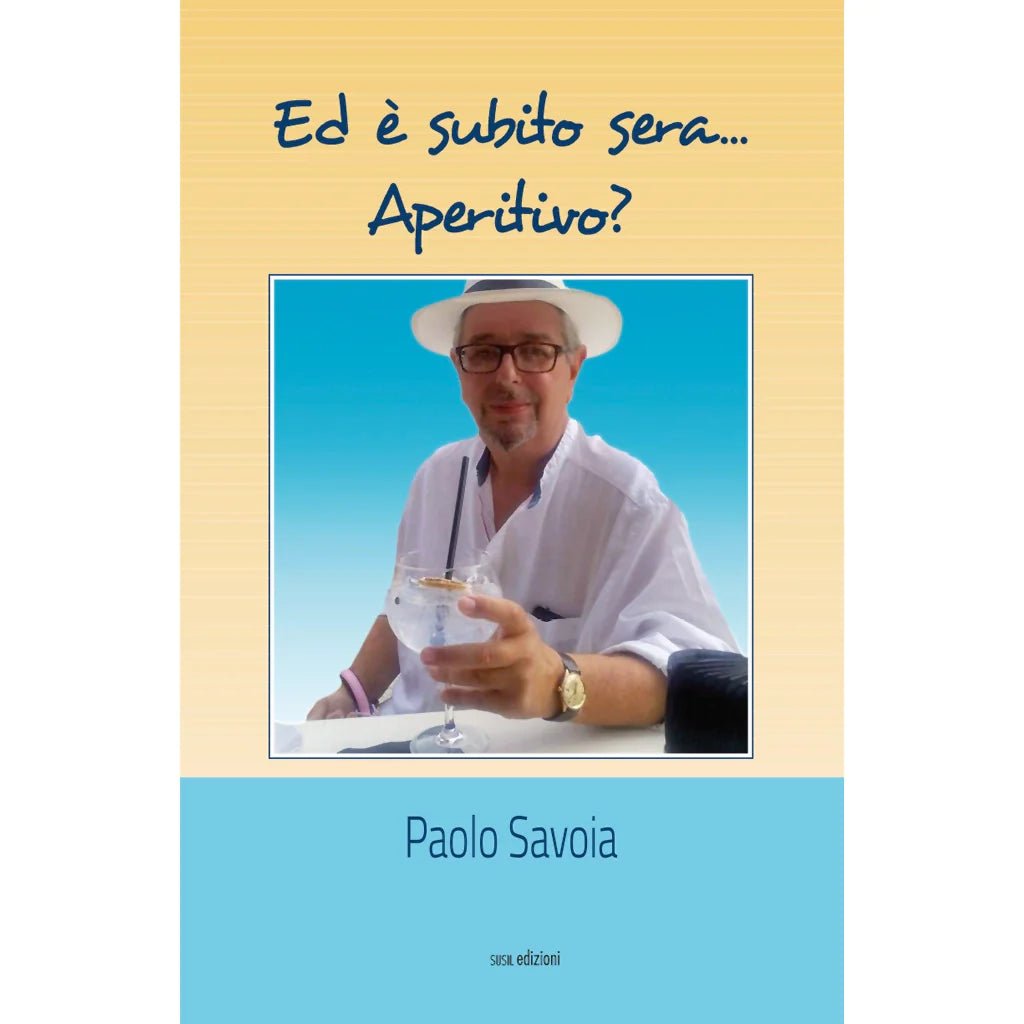 ED È SUBITO SERA... APERITIVO? di Paolo Savoia - Susil Edizioni