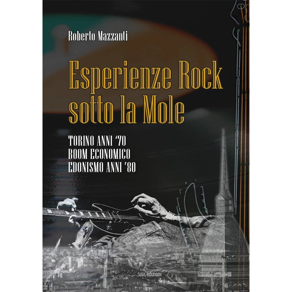 ESPERIENZE ROCK SOTTO LA MOLE di Roberto Mazzanti - Susil Edizioni