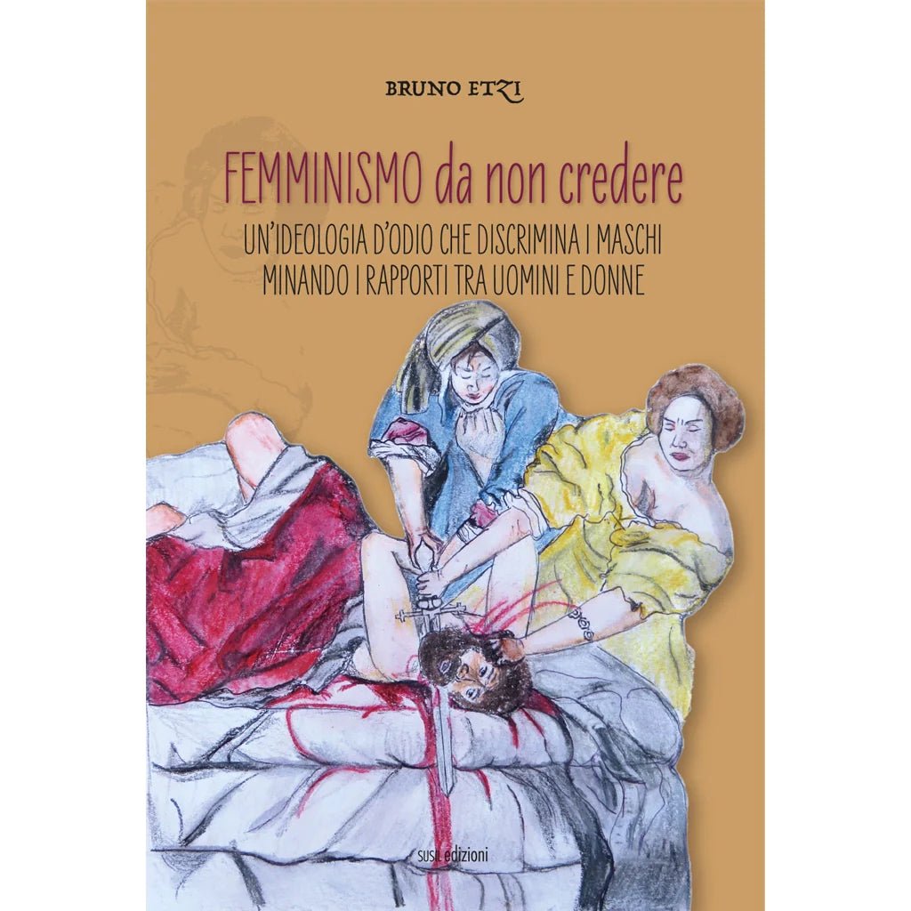 FEMMINISMO DA NON CREDERE di Bruno Etzi - Susil Edizioni