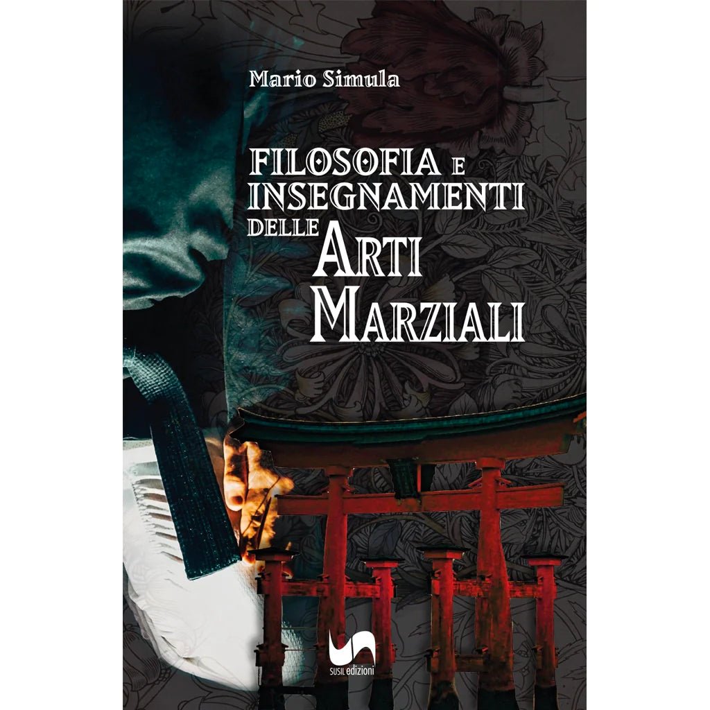 FILOSOFIA E INSEGNAMENTI DELLE ARTI MARZIALI di Mario Simula - Susil Edizioni