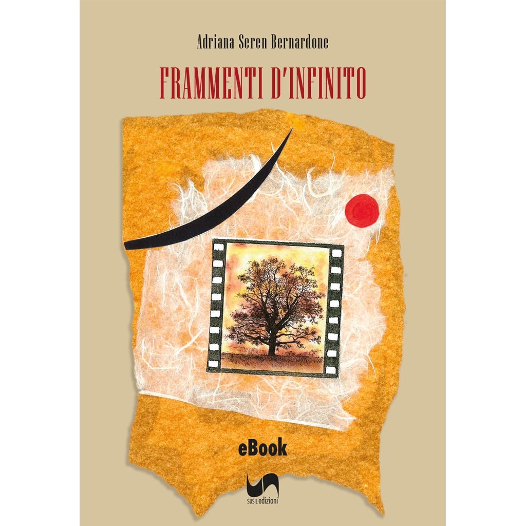 FRAMMENTI D'INFINITO (eBook) di Adriana Seren Bernardone - Susil Edizioni