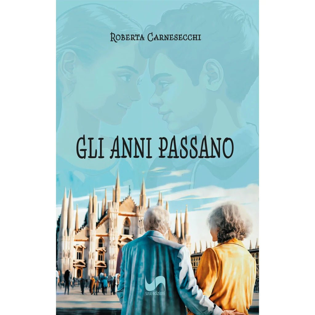 GLI ANNI PASSANO di Roberta Carnesecchi - Susil Edizioni