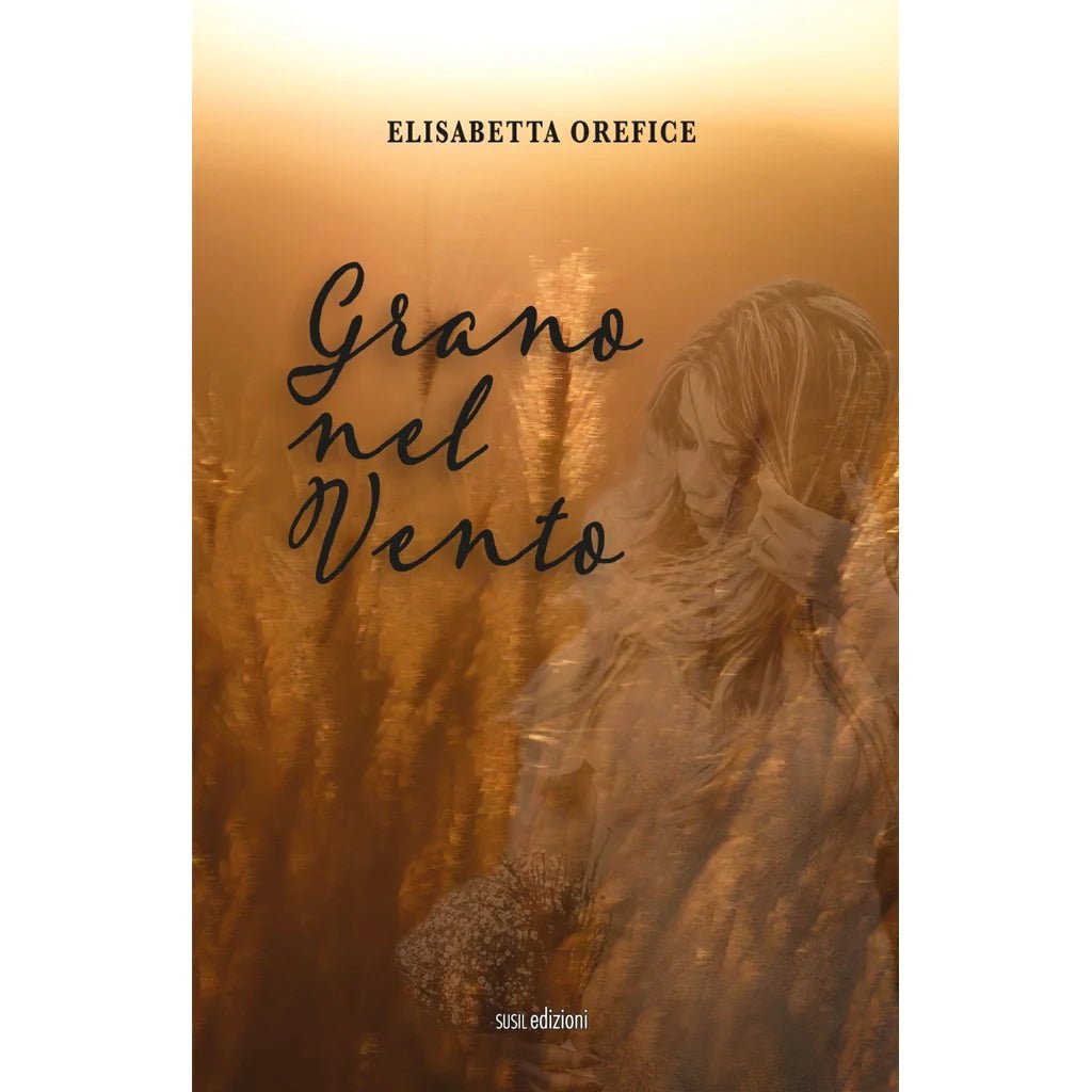 GRANO NEL VENTO di Elisabetta Orefice - Susil Edizioni