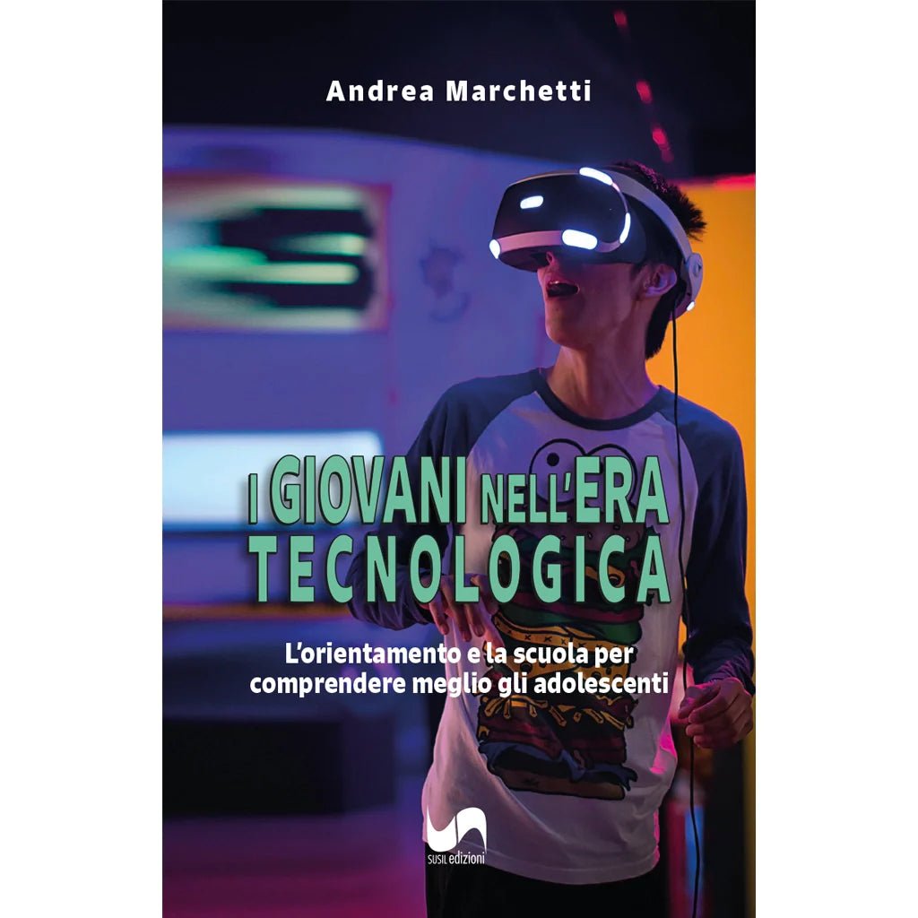 I GIOVANI NELL'ERA TECNOLOGICA di Andrea Marchetti - Susil Edizioni