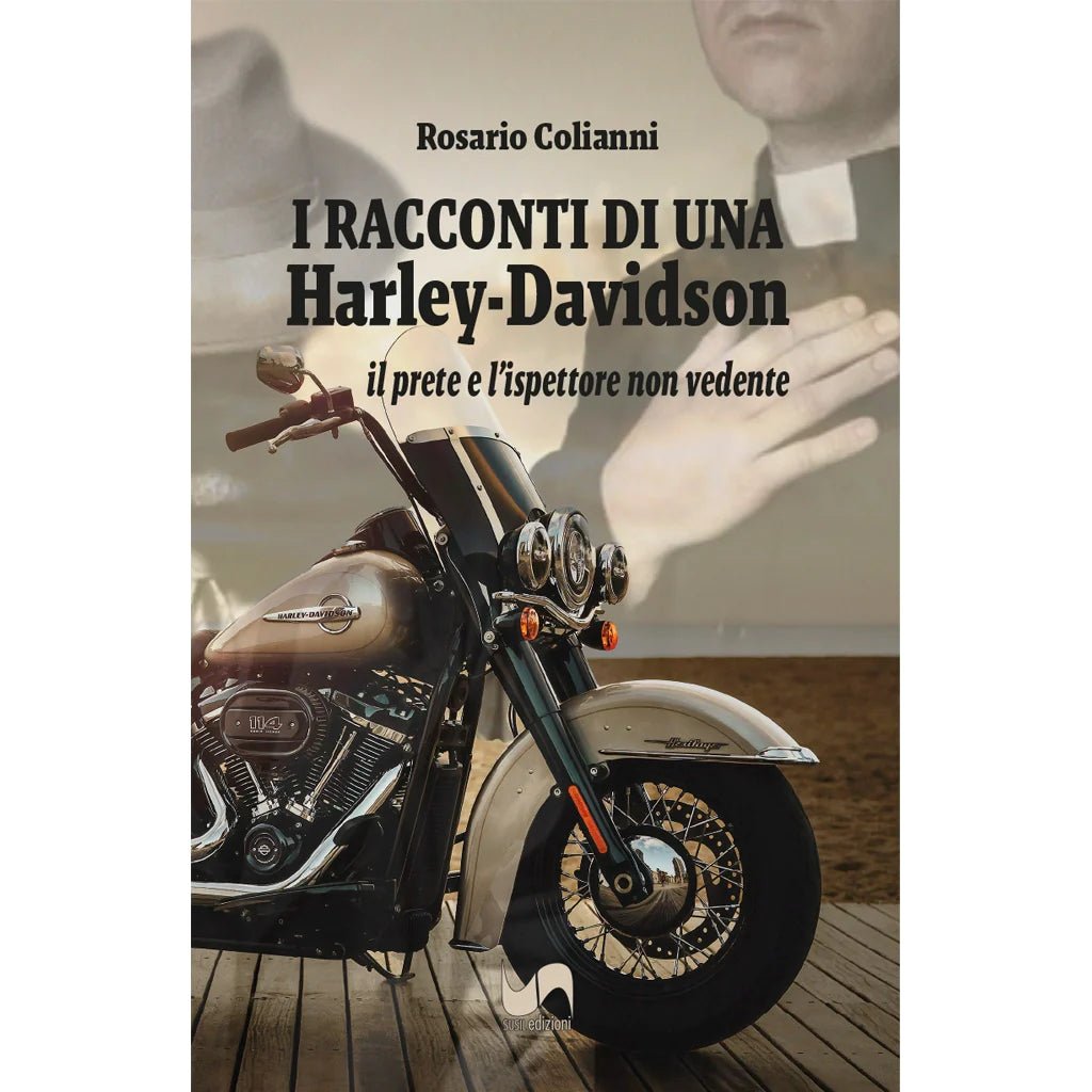 I RACCONTI DI UNA HARLEY - DAVIDSON di Rosario Colianni - Susil Edizioni