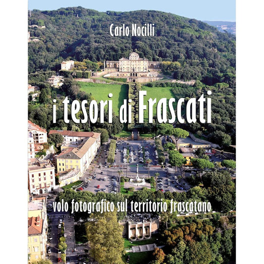 I TESORI DI FRASCATI di Carlo Nocilli - Susil Edizioni