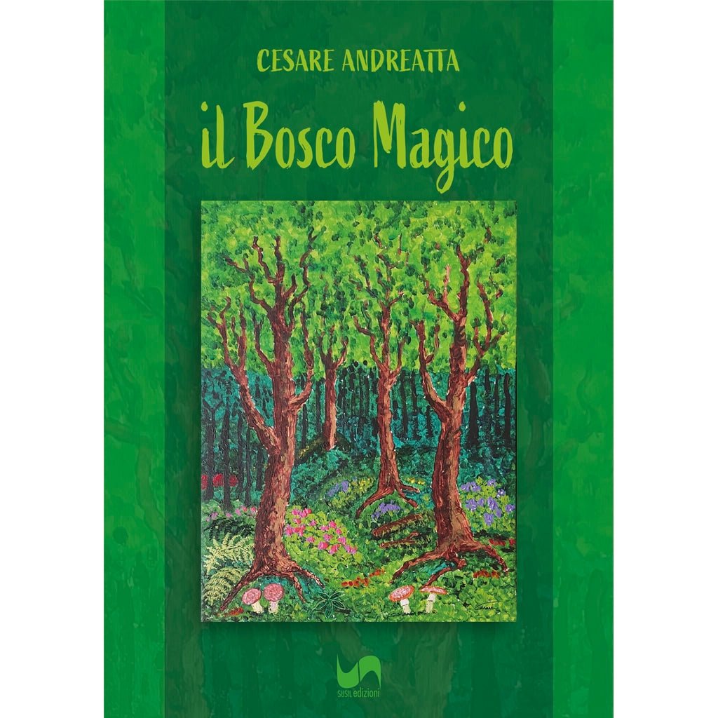 IL BOSCO MAGICO di Cesare Andreatta - Susil Edizioni