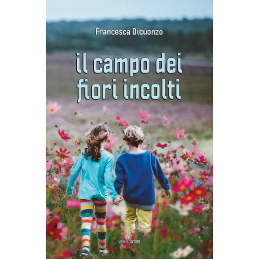 IL CAMPO DEI FIORI INCOLTI di Francesca Dicuonzo - Susil Edizioni