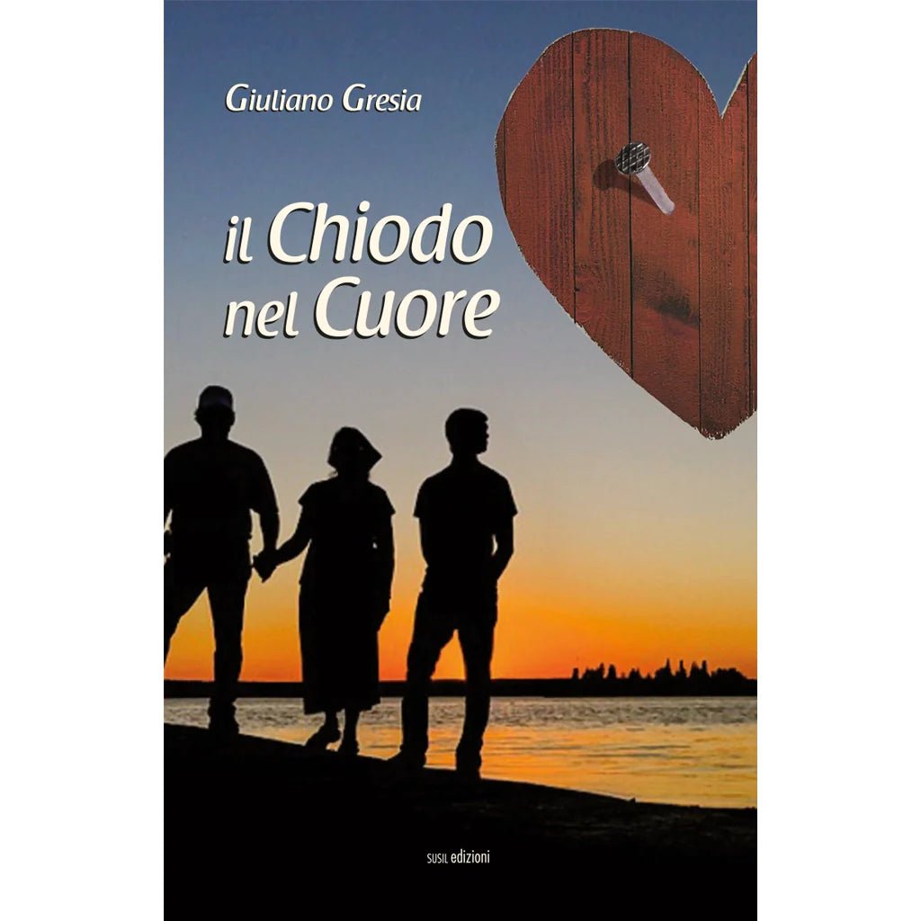 IL CHIODO NEL CUORE di Giuliano Gresia - Susil Edizioni