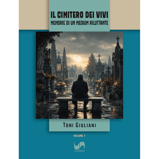IL CIMITERO DEI VIVI (Volume 7) di Toni Giuliani - Susil Edizioni