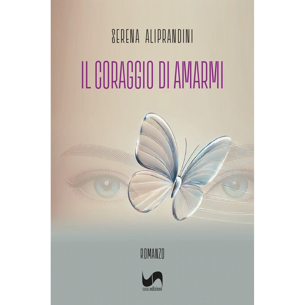 IL CORAGGIO DI AMARMI di Serena Aliprandini - Susil Edizioni