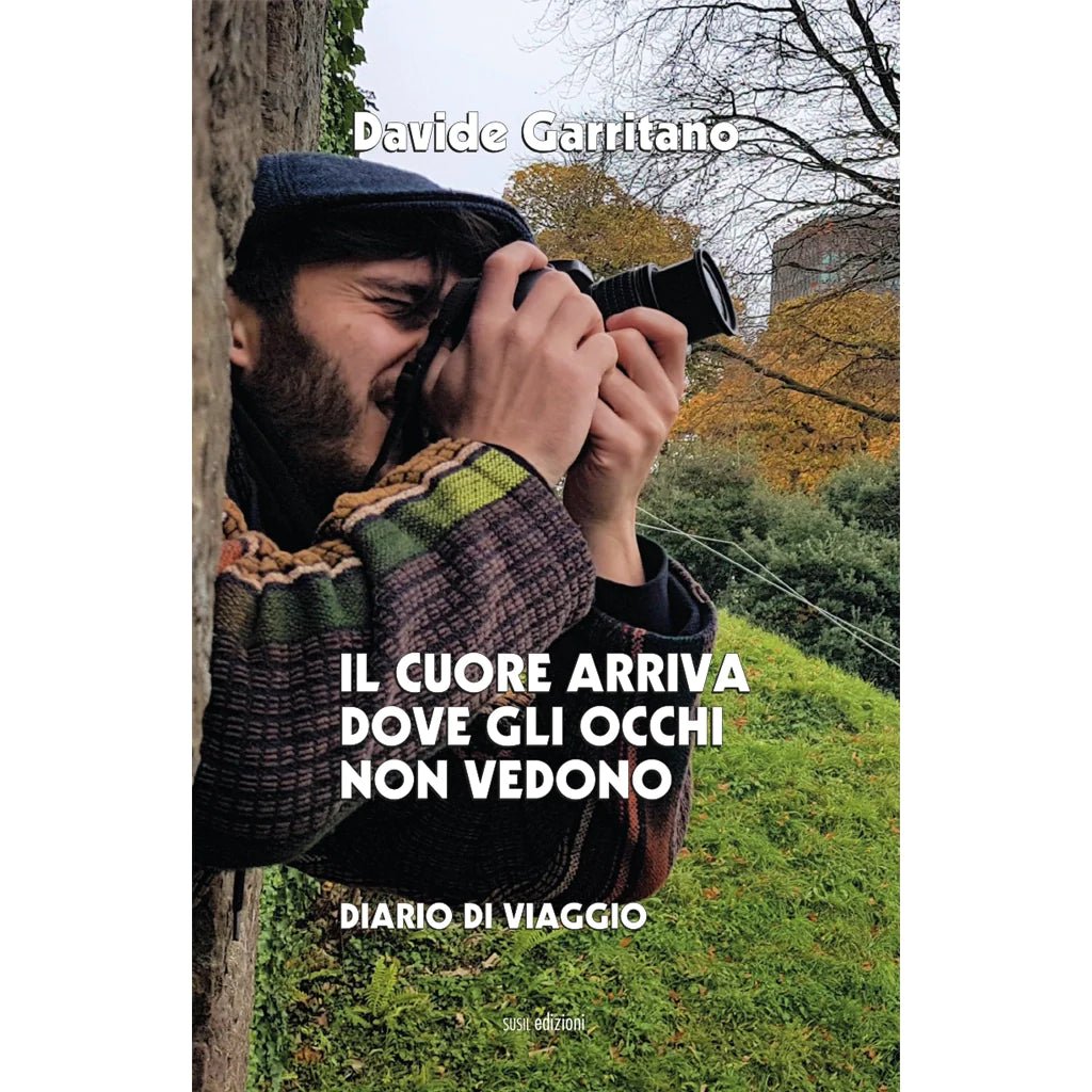 IL CUORE ARRIVA DOVE GLI OCCHI NON VEDONO di Davide Garritano - Susil Edizioni