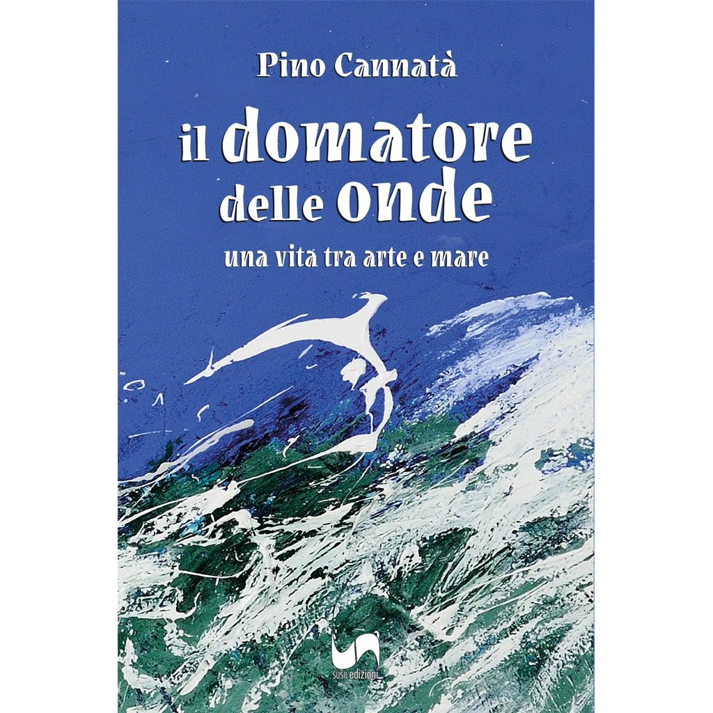 IL DOMATORE DELLE ONDE di Pino Cannatà - Susil Edizioni