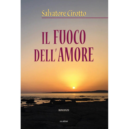 IL FUOCO DELL'AMORE di Salvatore Cirotto - Susil Edizioni