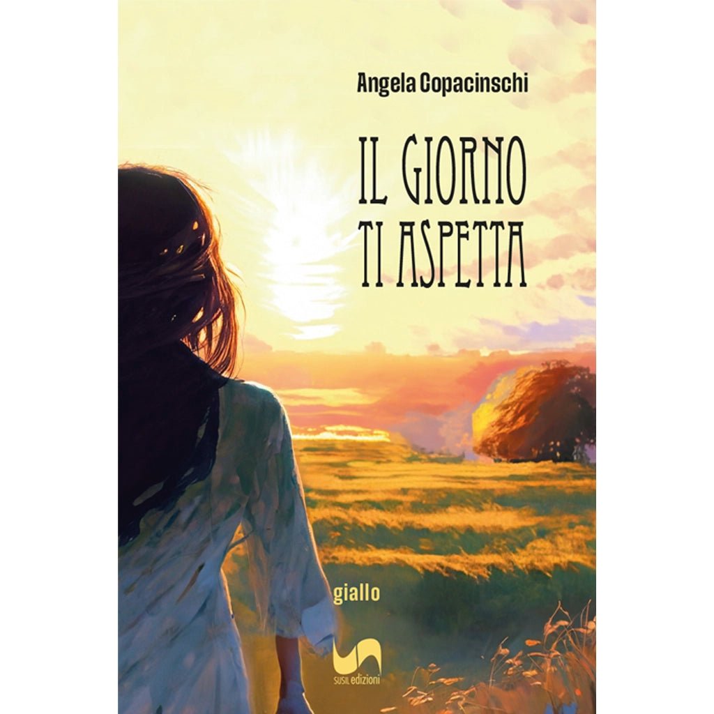 IL GIORNO TI ASPETTA di Angela Copacinschi - Susil Edizioni