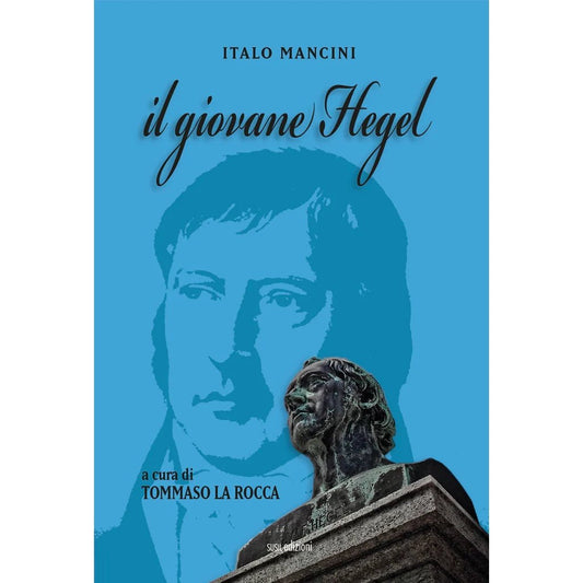 IL GIOVANE HEGEL di Tommaso La Rocca e Italo Mancini - Susil Edizioni